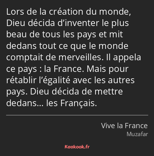 Lors de la création du monde, Dieu décida d’inventer le plus beau de tous les pays et mit dedans…