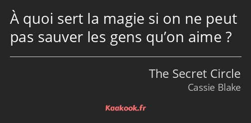 À quoi sert la magie si on ne peut pas sauver les gens qu’on aime ?