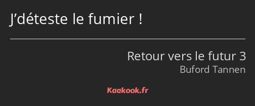 J’déteste le fumier !
