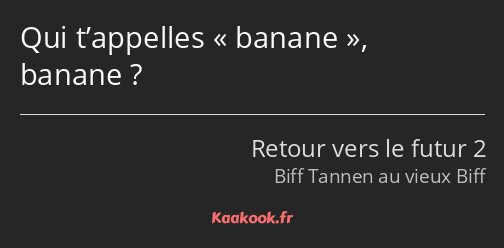 Qui t’appelles banane, banane ?