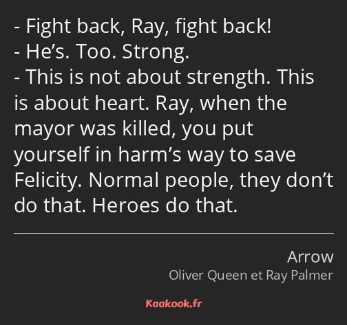 Fight back, Ray, fight back! He’s. Too. Strong. This is not about strength. This is about heart…