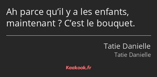 Ah parce qu’il y a les enfants, maintenant ? C’est le bouquet.