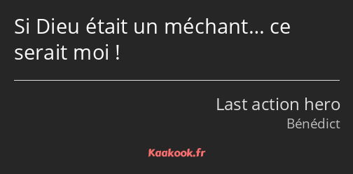 Si Dieu était un méchant… ce serait moi !