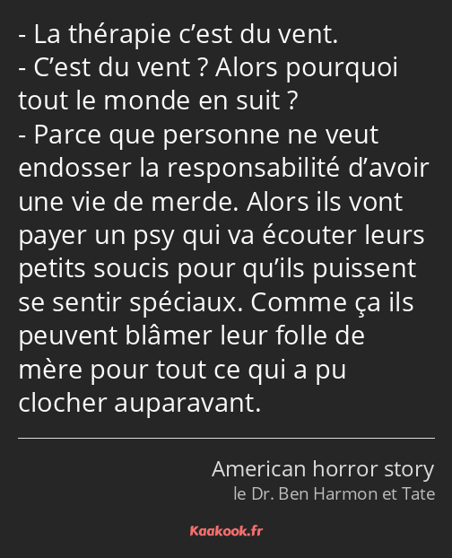 La thérapie c’est du vent. C’est du vent ? Alors pourquoi tout le monde en suit ? Parce que…