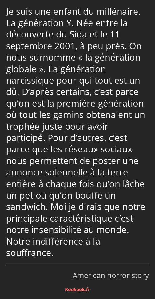 Je suis une enfant du millénaire. La génération Y. Née entre la découverte du Sida et le 11…