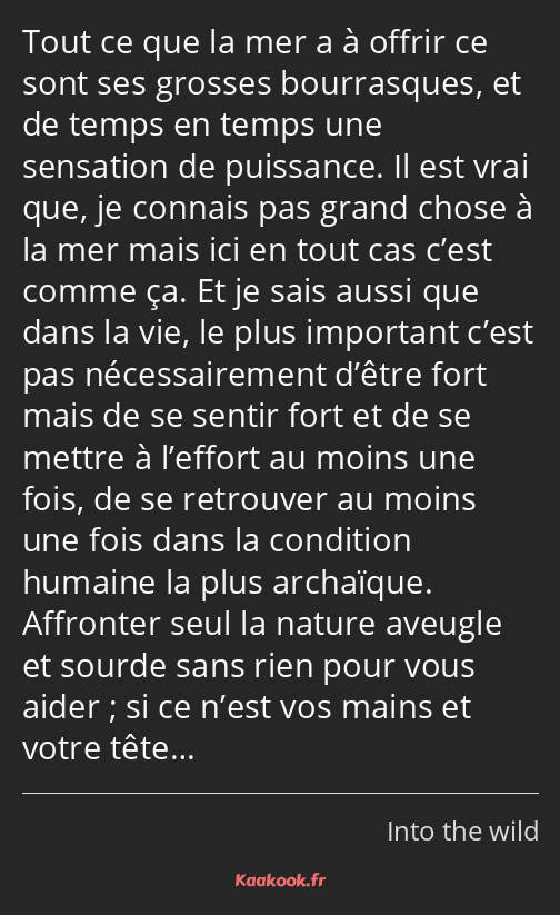 Tout ce que la mer a à offrir ce sont ses grosses bourrasques, et de temps en temps une sensation…