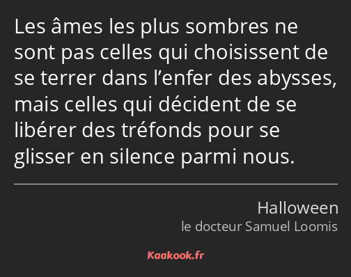 Les âmes les plus sombres ne sont pas celles qui choisissent de se terrer dans l’enfer des abysses…