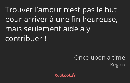 Trouver l’amour n’est pas le but pour arriver à une fin heureuse, mais seulement aide a y…