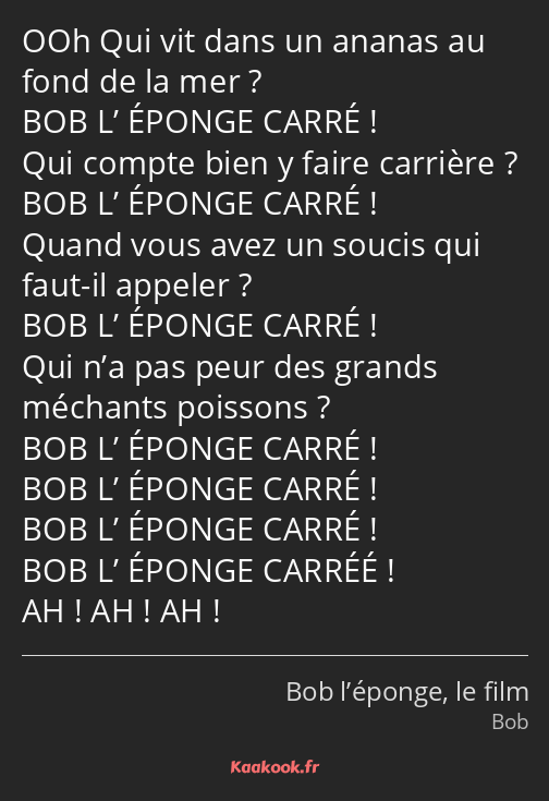 OOh Qui vit dans un ananas au fond de la mer ? BOB L’ ÉPONGE CARRÉ ! Qui compte bien y faire…