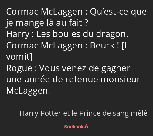 Qu’est-ce que je mange là au fait ? Les boules du dragon. Beurk ! Vous venez de gagner une année de…