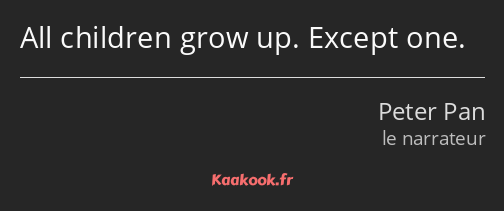 All children grow up. Except one.