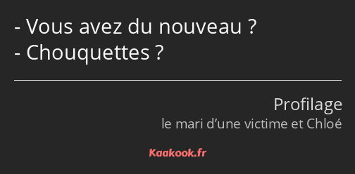 Vous avez du nouveau ? Chouquettes ?