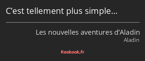 C’est tellement plus simple…