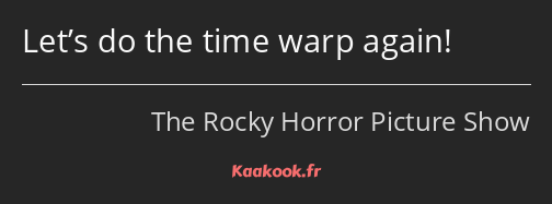 Let’s do the time warp again!