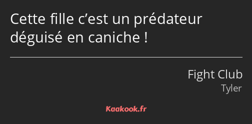 Cette fille c’est un prédateur déguisé en caniche !