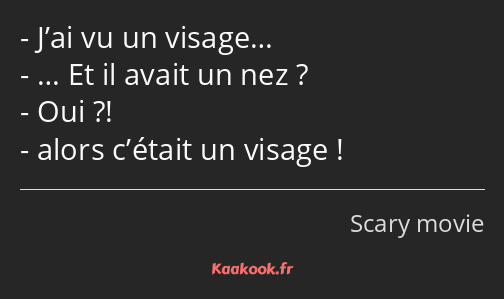 J’ai vu un visage… … Et il avait un nez ? Oui ?! alors c’était un visage !