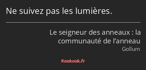 Ne suivez pas les lumières.