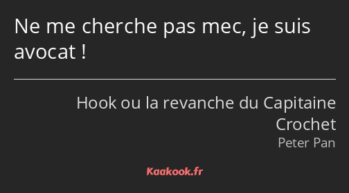 Ne me cherche pas mec, je suis avocat !