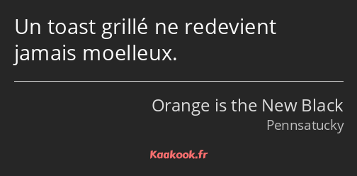 Un toast grillé ne redevient jamais moelleux.