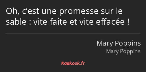 Oh, c’est une promesse sur le sable : vite faite et vite effacée !