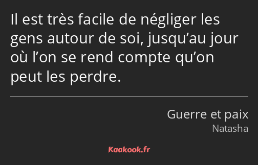 Il est très facile de négliger les gens autour de soi, jusqu’au jour où l’on se rend compte qu’on…