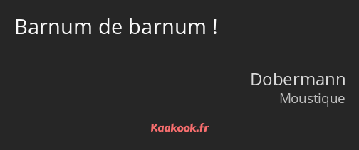 Barnum de barnum !