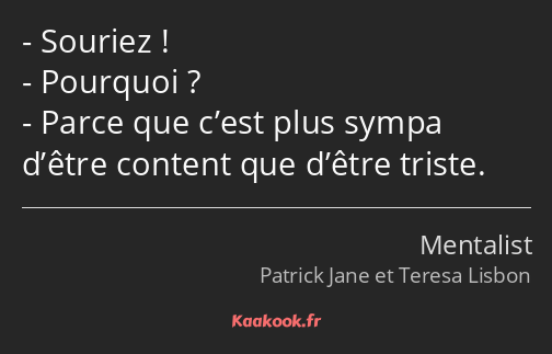 Souriez ! Pourquoi ? Parce que c’est plus sympa d’être content que d’être triste.