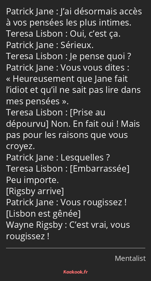 J’ai désormais accès à vos pensées les plus intimes. Oui, c’est ça. Sérieux. Je pense quoi ? Vous…