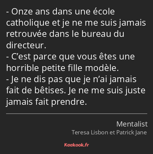 Onze ans dans une école catholique et je ne me suis jamais retrouvée dans le bureau du directeur…