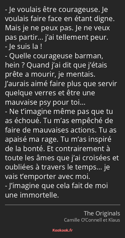 Je voulais être courageuse. Je voulais faire face en étant digne. Mais je ne peux pas. Je ne veux…