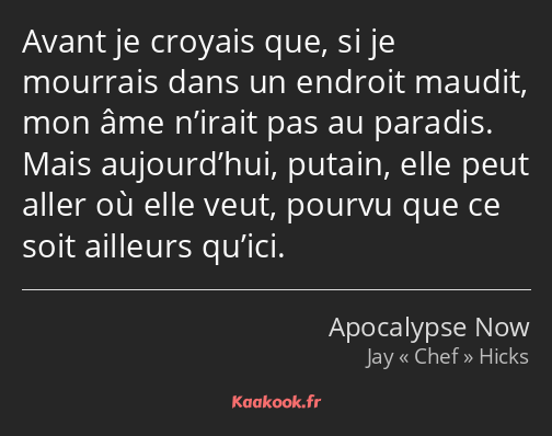 Avant je croyais que, si je mourrais dans un endroit maudit, mon âme n’irait pas au paradis. Mais…