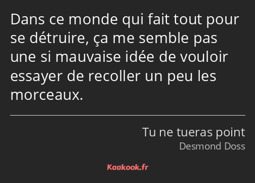 Dans ce monde qui fait tout pour se détruire, ça me semble pas une si mauvaise idée de vouloir…