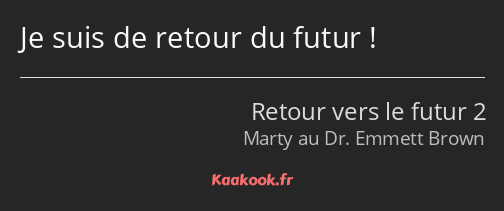 Je suis de retour du futur !