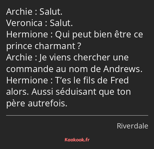 Salut. Salut. Qui peut bien être ce prince charmant ? Je viens chercher une commande au nom de…