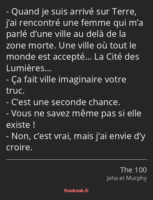 Quand je suis arrivé sur Terre, j’ai rencontré une femme qui m’a parlé d’une ville au delà de la…