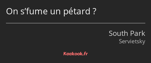 On s’fume un pétard ?