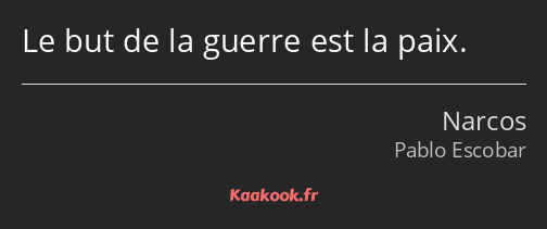 Le but de la guerre est la paix.