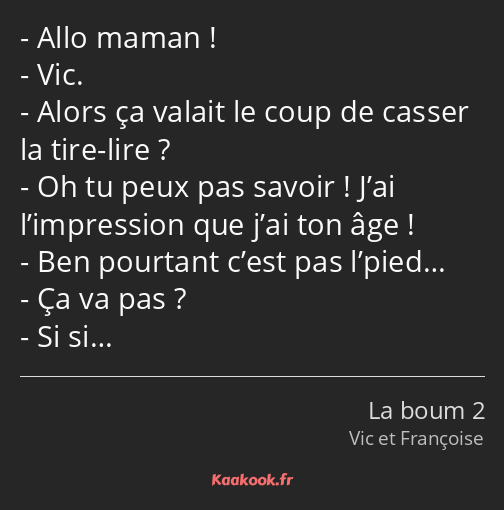 Allo maman ! Vic. Alors ça valait le coup de casser la tire-lire ? Oh tu peux pas savoir ! J’ai…