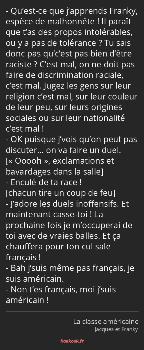Film Qu'est-ce Qu'on Va Faire De Jacques Citation « Qu’est-ce que j’apprends Franky, espèce de… » - Kaakook