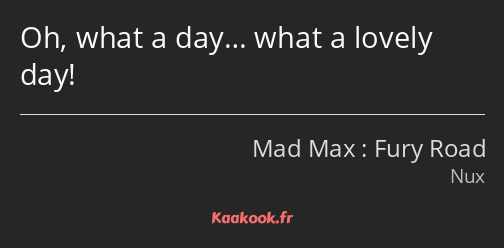 Oh, what a day… what a lovely day!