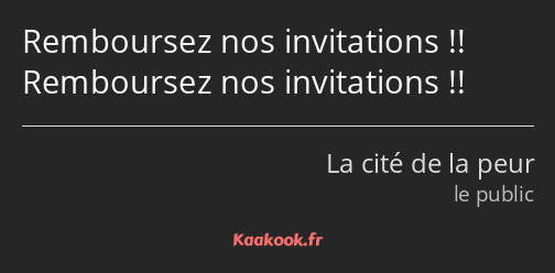 Remboursez nos invitations !! Remboursez nos invitations !!