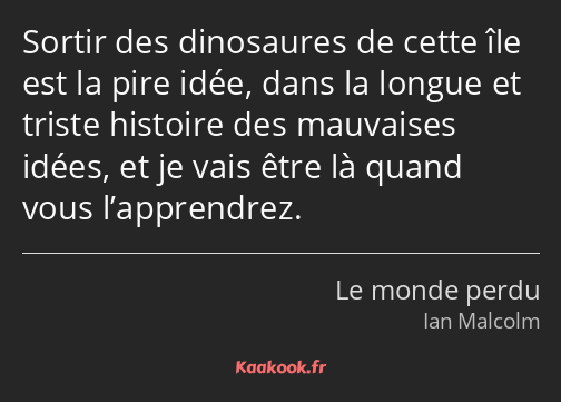 Sortir des dinosaures de cette île est la pire idée, dans la longue et triste histoire des…