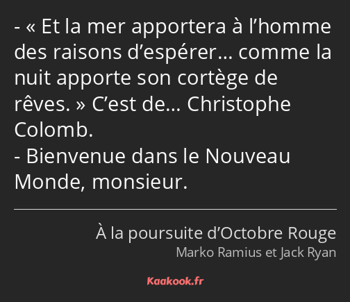 Et la mer apportera à l’homme des raisons d’espérer… comme la nuit apporte son cortège de rêves…