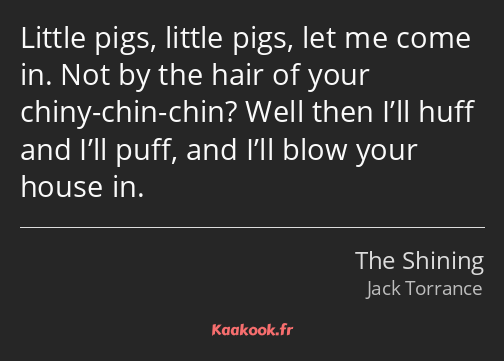Little pigs, little pigs, let me come in. Not by the hair of your chiny-chin-chin? Well then I’ll…