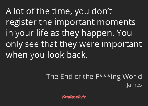 A lot of the time, you don’t register the important moments in your life as they happen. You only…