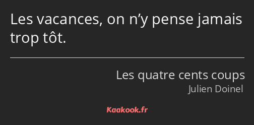 Les vacances, on n’y pense jamais trop tôt.