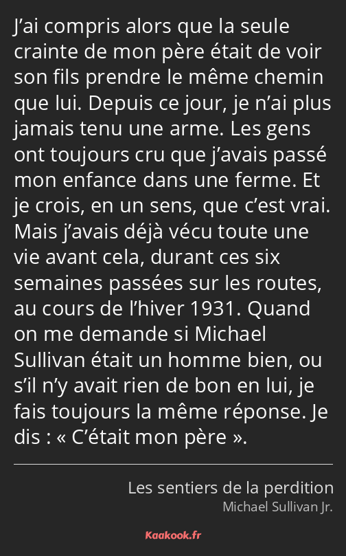 J’ai compris alors que la seule crainte de mon père était de voir son fils prendre le même chemin…