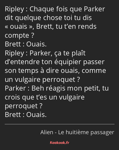 Chaque fois que Parker dit quelque chose toi tu dis ouais, Brett, tu t’en rends compte ? Ouais…