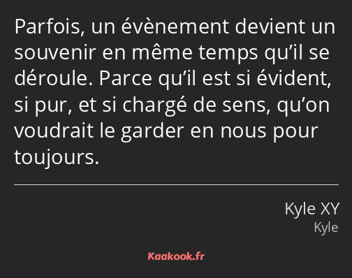 Parfois, un évènement devient un souvenir en même temps qu’il se déroule. Parce qu’il est si…