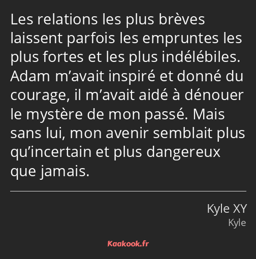 Les relations les plus brèves laissent parfois les empruntes les plus fortes et les plus…